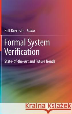 Formal System Verification: State-Of The-Art and Future Trends Drechsler, Rolf 9783319576831