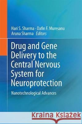 Drug and Gene Delivery to the Central Nervous System for Neuroprotection: Nanotechnological Advances Sharma, Hari S. 9783319576954 Springer