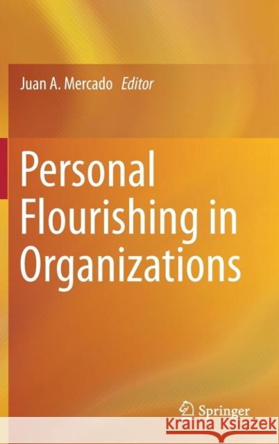 Personal Flourishing in Organizations Juan Andres Mercado 9783319577012