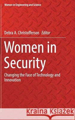 Women in Security: Changing the Face of Technology and Innovation Christofferson, Debra A. 9783319577944 Springer