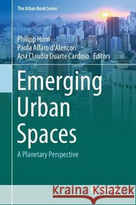 Emerging Urban Spaces: A Planetary Perspective Horn, Philipp 9783319578156 Springer