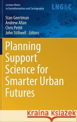 Planning Support Science for Smarter Urban Futures Stan Geertman Andrew Allan Chris Pettit 9783319578187