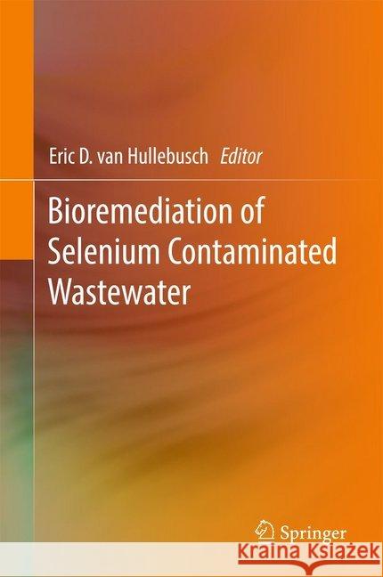 Bioremediation of Selenium Contaminated Wastewater Eric Va 9783319578309 Springer