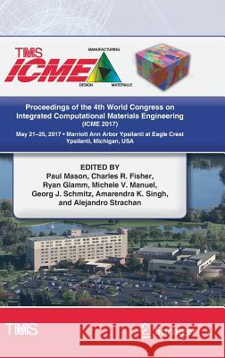 Proceedings of the 4th World Congress on Integrated Computational Materials Engineering (Icme 2017) Mason, Paul 9783319578637