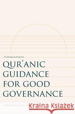 Qur'anic Guidance for Good Governance: A Contemporary Perspective Al-Ahsan, Abdullah 9783319578729