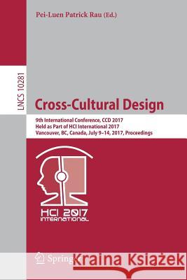 Cross-Cultural Design: 9th International Conference, CCD 2017, Held as Part of Hci International 2017, Vancouver, Bc, Canada, July 9-14, 2017 Rau, Pei-Luen Patrick 9783319579306