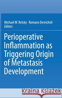 Perioperative Inflammation as Triggering Origin of Metastasis Development Michael Retsky Romano Demicheli 9783319579429 Springer