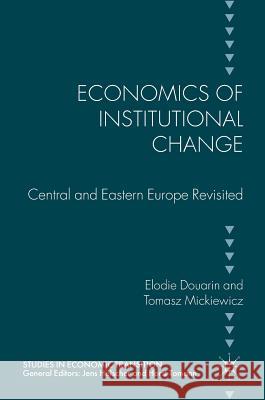 Economics of Institutional Change: Central and Eastern Europe Revisited Douarin, Elodie 9783319579573 Palgrave MacMillan