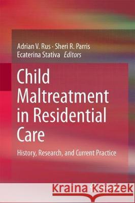 Child Maltreatment in Residential Care: History, Research, and Current Practice Rus, Adrian V. 9783319579894 Springer
