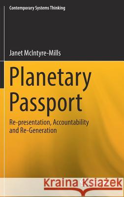 Planetary Passport: Re-Presentation, Accountability and Re-Generation McIntyre-Mills, Janet 9783319580104 Springer