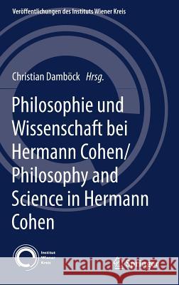 Philosophie Und Wissenschaft Bei Hermann Cohen/Philosophy and Science in Hermann Cohen Damböck, Christian 9783319580227 Springer