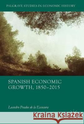 Spanish Economic Growth, 1850-2015 Leandro Prado 9783319580418 Palgrave MacMillan