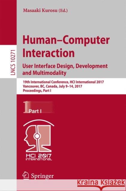 Human-Computer Interaction. User Interface Design, Development and Multimodality: 19th International Conference, Hci International 2017, Vancouver, Bc Kurosu, Masaaki 9783319580708 Springer