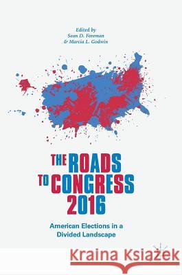 The Roads to Congress 2016: American Elections in a Divided Landscape Foreman, Sean D. 9783319580937 Palgrave MacMillan