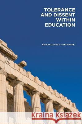 Tolerance and Dissent Within Education: On Cultivating Debate and Understanding Davids, Nuraan 9783319581088 Palgrave MacMillan