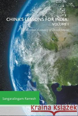 China's Lessons for India: Volume I: The Political Economy of Development Ramesh, Sangaralingam 9783319581118 Palgrave MacMillan