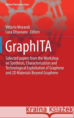 Graphita: Selected Papers from the Workshop on Synthesis, Characterization and Technological Exploitation of Graphene and 2D Mat Morandi, Vittorio 9783319581323 Springer