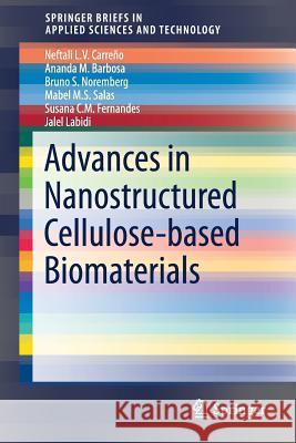 Advances in Nanostructured Cellulose-Based Biomaterials Carreño, Neftali L. V. 9783319581569 Springer