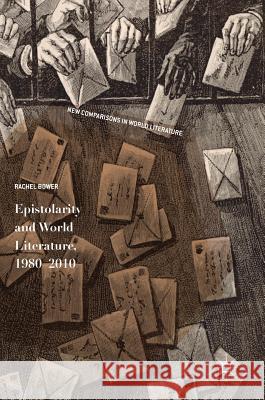 Epistolarity and World Literature, 1980-2010 Rachel Bower 9783319581651 Palgrave MacMillan