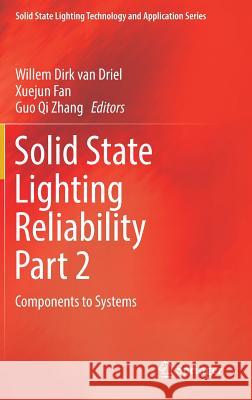 Solid State Lighting Reliability Part 2: Components to Systems Van Driel, Willem Dirk 9783319581743