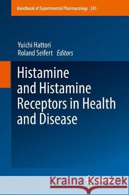 Histamine and Histamine Receptors in Health and Disease Yuichi Hattori Roland Seifert 9783319581927