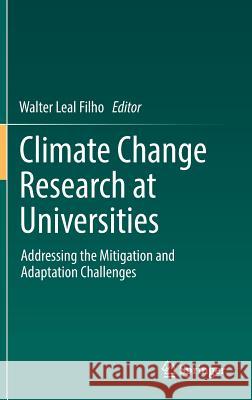 Climate Change Research at Universities: Addressing the Mitigation and Adaptation Challenges Leal Filho, Walter 9783319582139 Springer