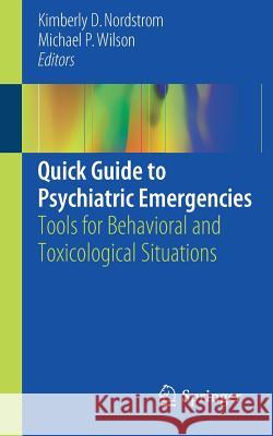 Quick Guide to Psychiatric Emergencies: Tools for Behavioral and Toxicological Situations Nordstrom, Kimberly D. 9783319582580 Springer