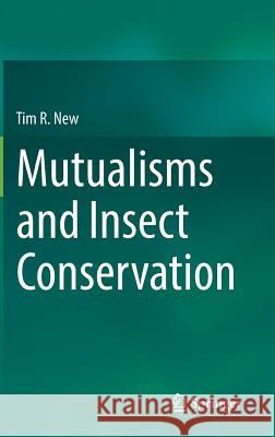 Mutualisms and Insect Conservation Tim R. New 9783319582917 Springer