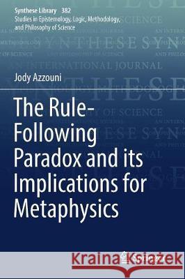 The Rule-Following Paradox and Its Implications for Metaphysics Azzouni, Jody 9783319583365