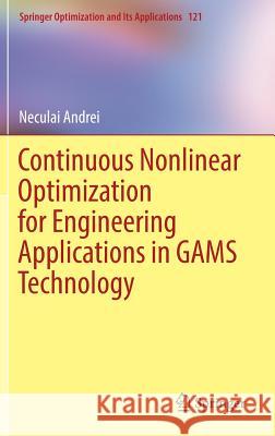 Continuous Nonlinear Optimization for Engineering Applications in Gams Technology Andrei, Neculai 9783319583556 Springer