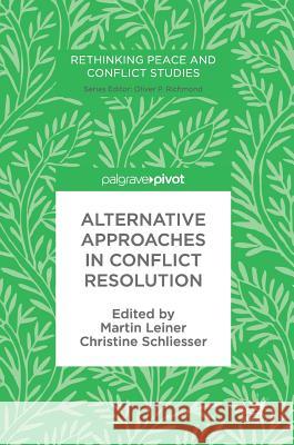Alternative Approaches in Conflict Resolution Martin Leiner Christine Schliesser 9783319583587