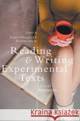 Reading and Writing Experimental Texts: Critical Innovations Silbergleid, Robin 9783319583617 Palgrave MacMillan
