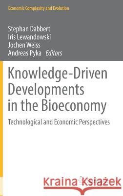 Knowledge-Driven Developments in the Bioeconomy: Technological and Economic Perspectives Dabbert, Stephan 9783319583730