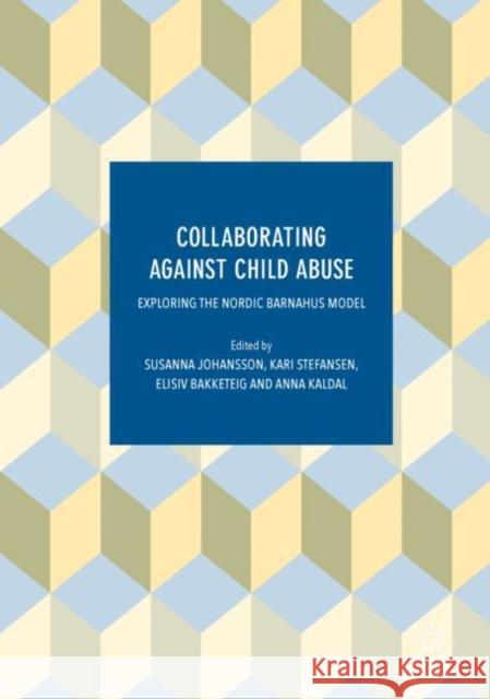 Collaborating Against Child Abuse: Exploring the Nordic Barnahus Model Johansson, Susanna 9783319583877 Palgrave MacMillan