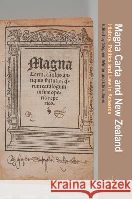 Magna Carta and New Zealand: History, Politics and Law in Aotearoa Winter, Stephen 9783319584386 Palgrave MacMillan