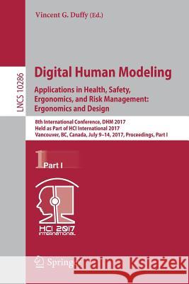Digital Human Modeling. Applications in Health, Safety, Ergonomics, and Risk Management: Ergonomics and Design: 8th International Conference, Dhm 2017 Duffy, Vincent G. 9783319584621 Springer