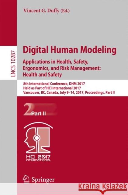Digital Human Modeling. Applications in Health, Safety, Ergonomics, and Risk Management: Health and Safety: 8th International Conference, Dhm 2017, He Duffy, Vincent G. 9783319584652 Springer
