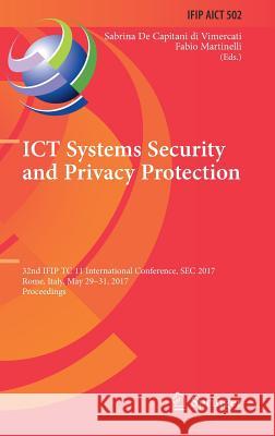 Ict Systems Security and Privacy Protection: 32nd Ifip Tc 11 International Conference, SEC 2017, Rome, Italy, May 29-31, 2017, Proceedings de Capitani Di Vimercati, Sabrina 9783319584683 Springer