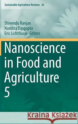 Nanoscience in Food and Agriculture 5 Shivendu Ranjan Nandita Dasgupta Eric Lichtfouse 9783319584959 Springer