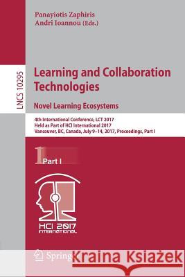 Learning and Collaboration Technologies. Novel Learning Ecosystems: 4th International Conference, Lct 2017, Held as Part of Hci International 2017, Va Zaphiris, Panayiotis 9783319585086 Springer