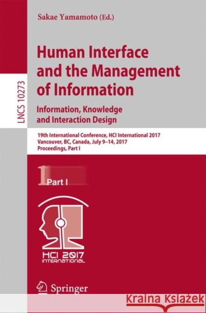 Human Interface and the Management of Information: Information, Knowledge and Interaction Design: 19th International Conference, Hci International 201 Yamamoto, Sakae 9783319585208