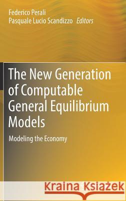 The New Generation of Computable General Equilibrium Models: Modeling the Economy Perali, Federico 9783319585321 Springer