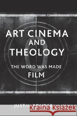 Art Cinema and Theology: The Word Was Made Film Ponder, Justin 9783319585550 Palgrave MacMillan