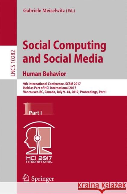 Social Computing and Social Media. Human Behavior: 9th International Conference, Scsm 2017, Held as Part of Hci International 2017, Vancouver, Bc, Can Meiselwitz, Gabriele 9783319585581