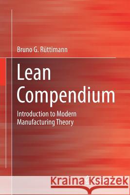 Lean Compendium: Introduction to Modern Manufacturing Theory Rüttimann, Bruno G. 9783319586007