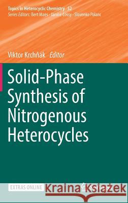 Solid-Phase Synthesis of Nitrogenous Heterocycles Viktor Krchnak 9783319586151 Springer