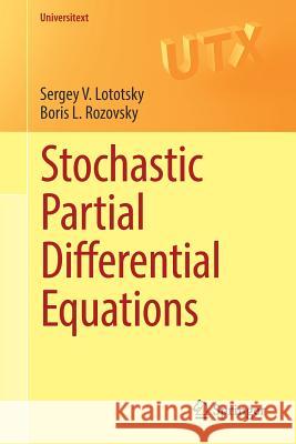Stochastic Partial Differential Equations Sergey V. Lototsky Boris L. Rozovsky 9783319586458 Springer