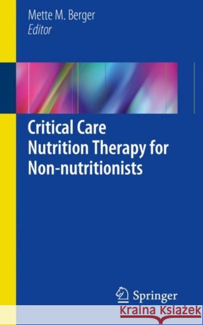 Critical Care Nutrition Therapy for Non-Nutritionists Berger, Mette M. 9783319586519 Springer