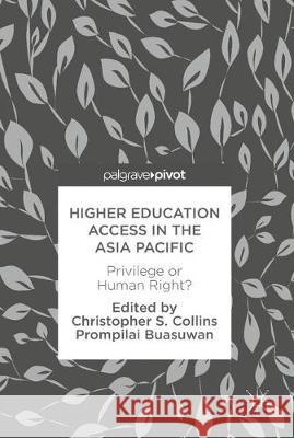 Higher Education Access in the Asia Pacific: Privilege or Human Right? Collins, Christopher S. 9783319586694