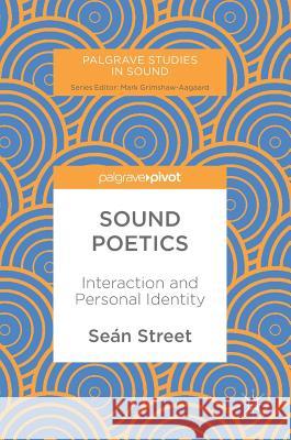 Sound Poetics: Interaction and Personal Identity Street, Seán 9783319586755 Palgrave MacMillan